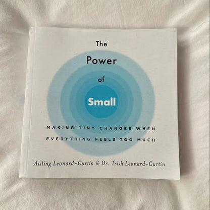 The Power of Small: Making Tiny Changes When Everything Feels Too Much