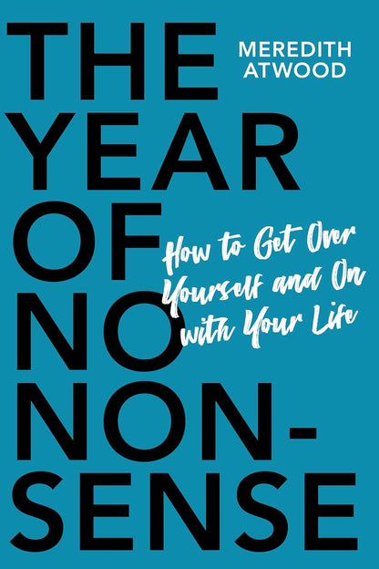 The Year of No Nonsense: How to Get Over Yourself and On with Your Life