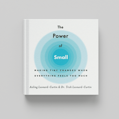 The Power of Small: Making Tiny Changes When Everything Feels Too Much