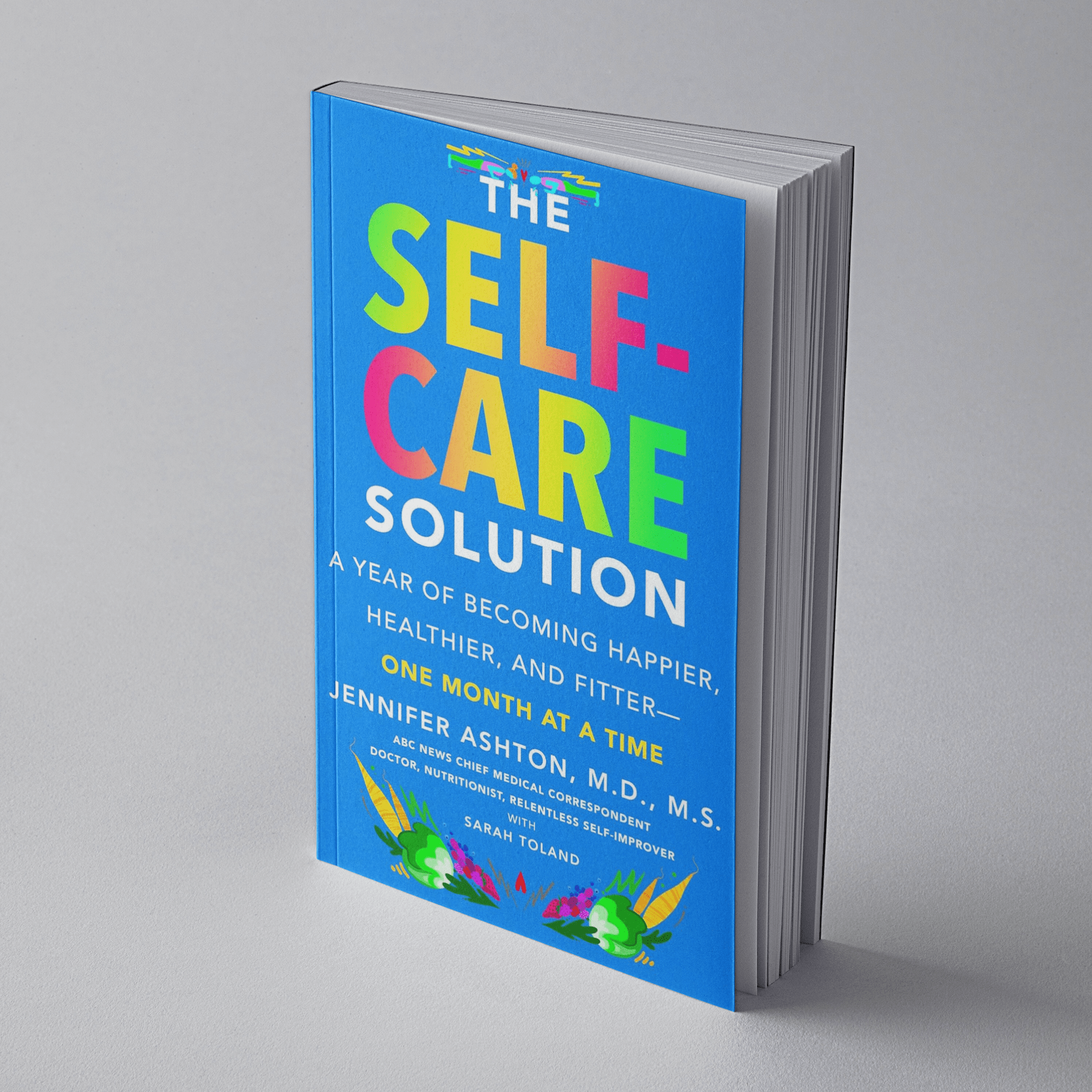 The Self-Care Solution A Year of Becoming Happier, Healthier, and Fitter--One Month at a Time