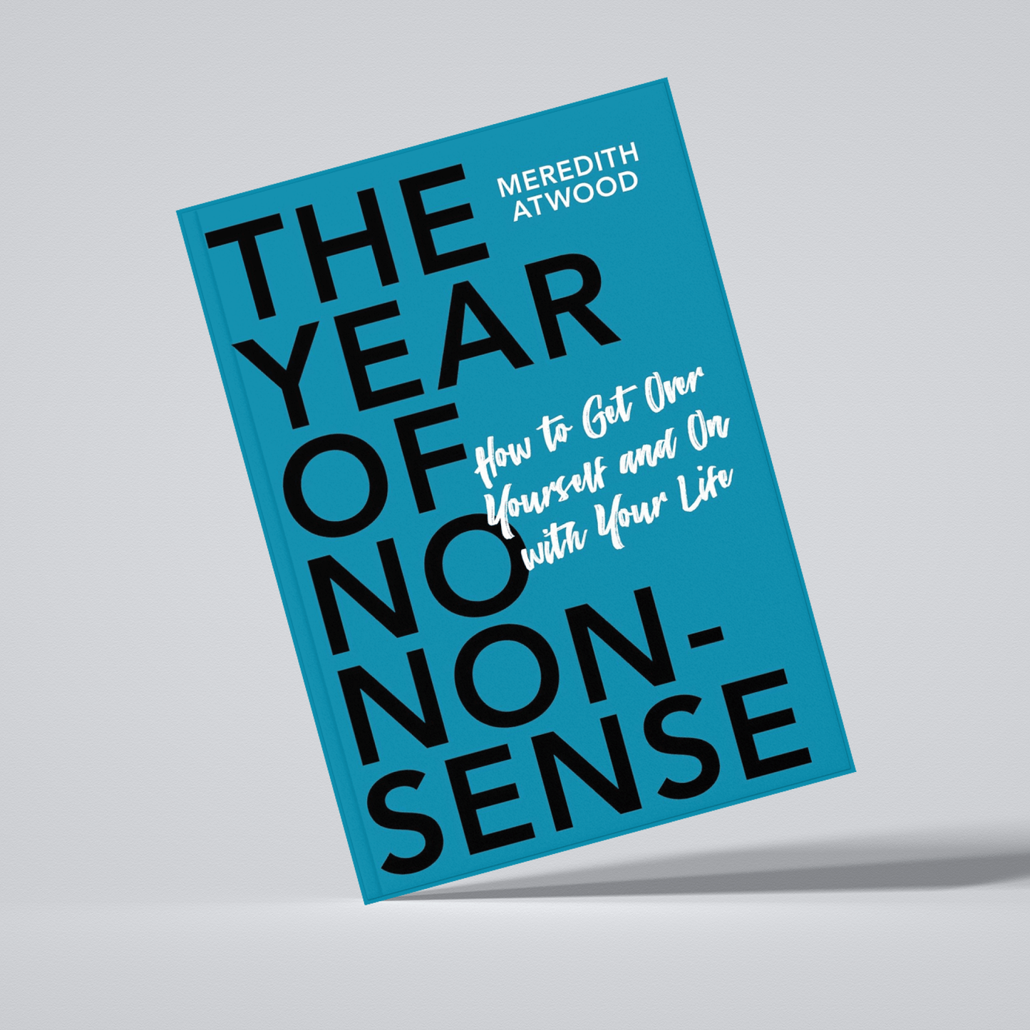 The Year of No Nonsense: How to Get Over Yourself and On with Your Life