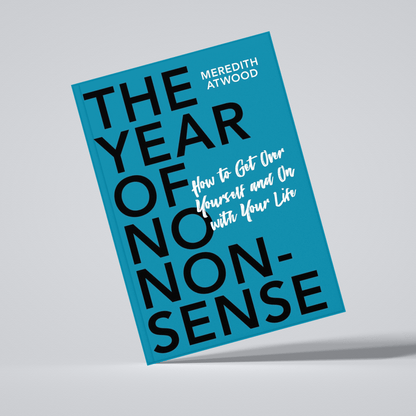 The Year of No Nonsense: How to Get Over Yourself and On with Your Life