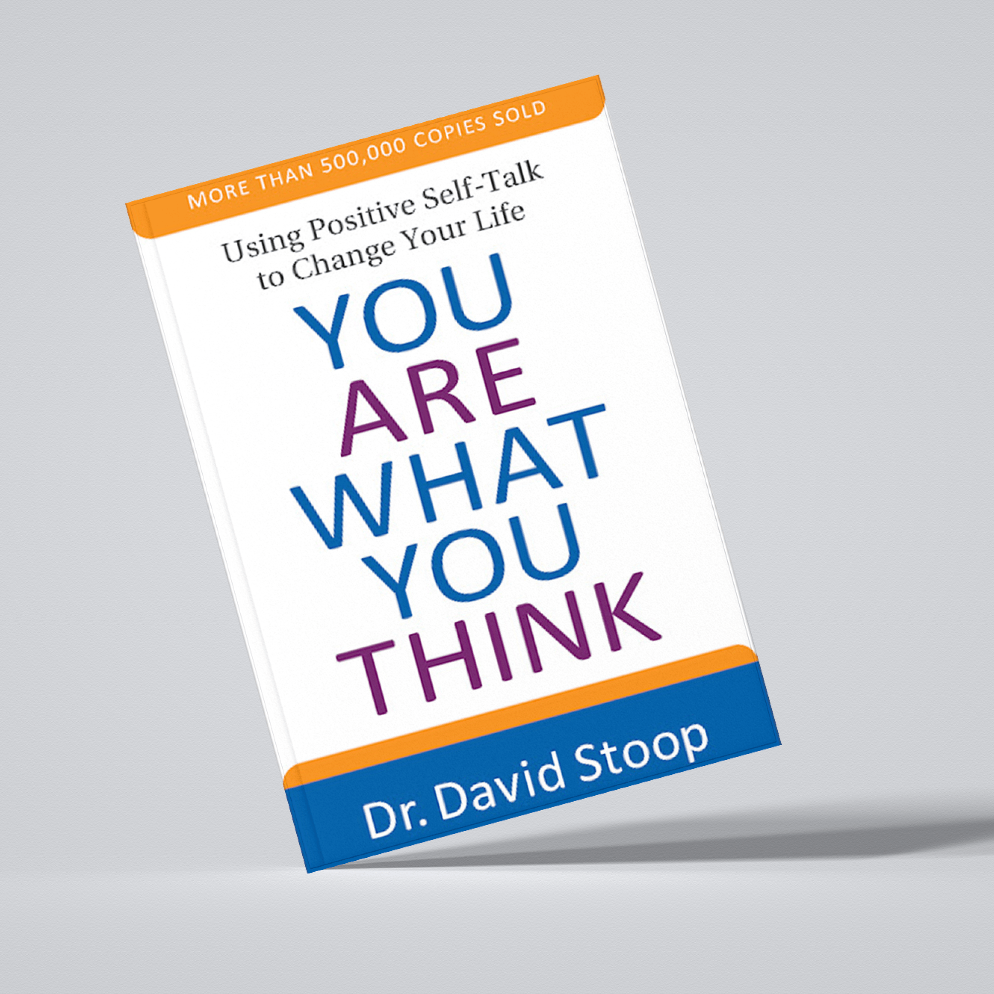 You Are What You Think: Using Positive Self-Talk to Change Your Life